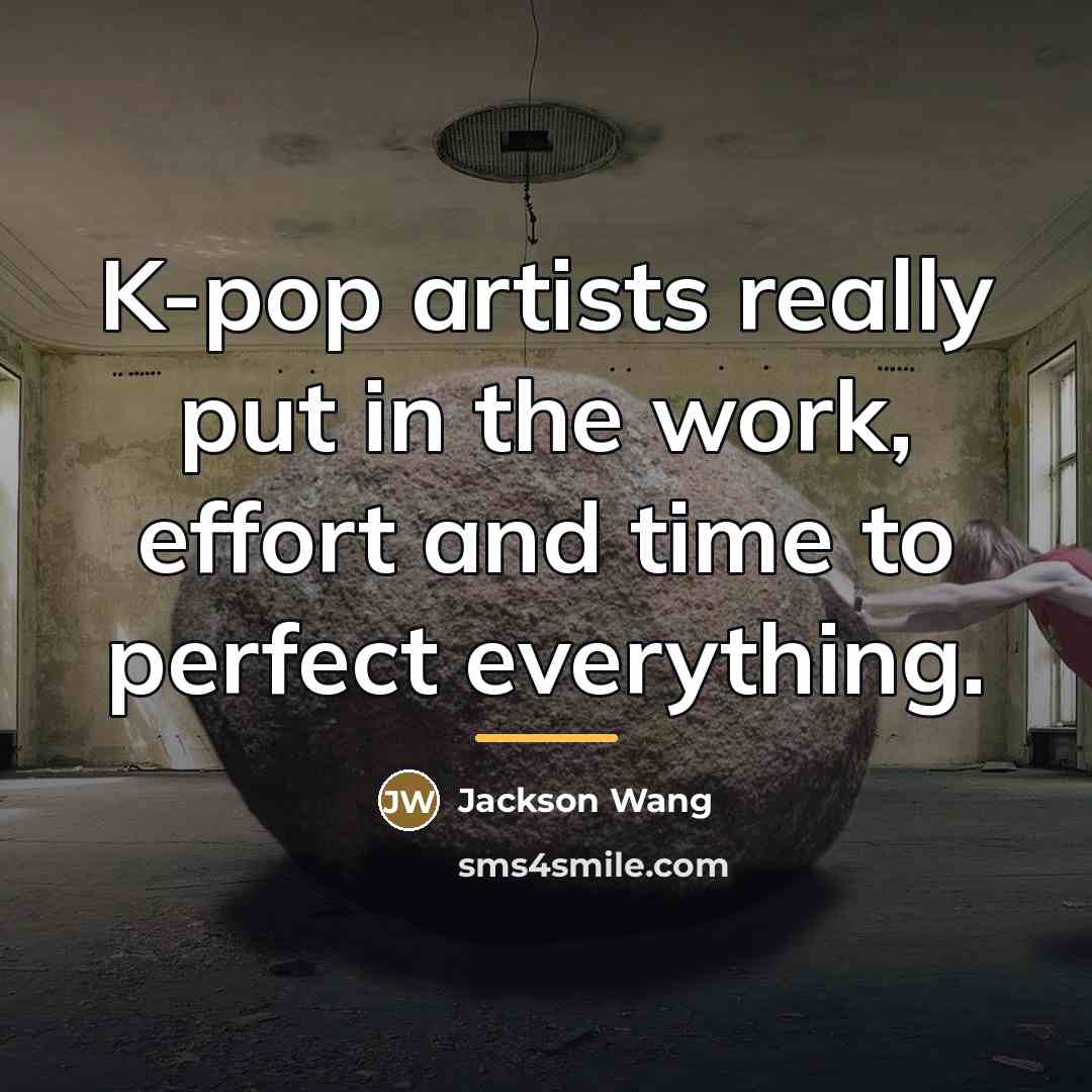 “K-pop artists really put in the work, effort and time…” quote by Jackson Wang