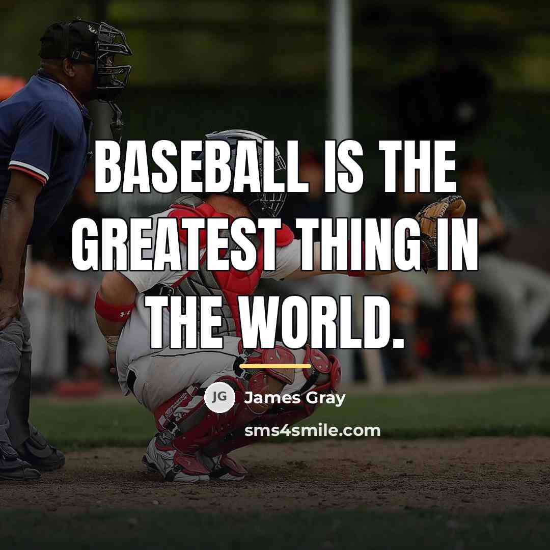 “Baseball is the greatest thing in the world.…” quote by James Gray