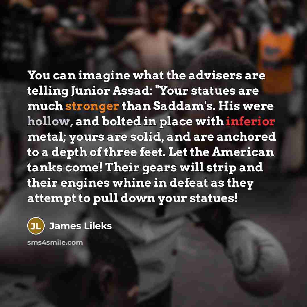 “You can imagine what the advisers are telling Junior Assad:…” quote by James Lileks