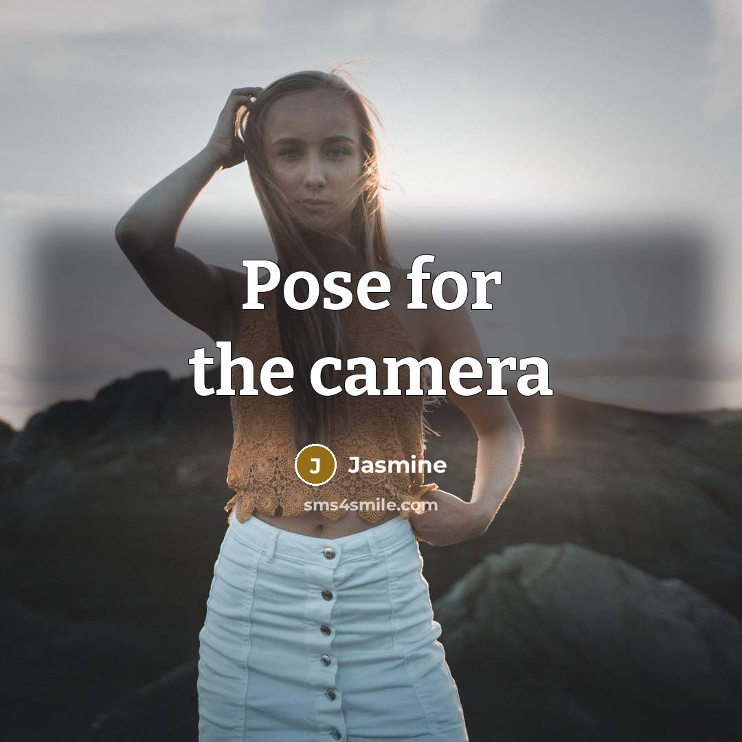 “Pose for the camera” quote by Jasmine