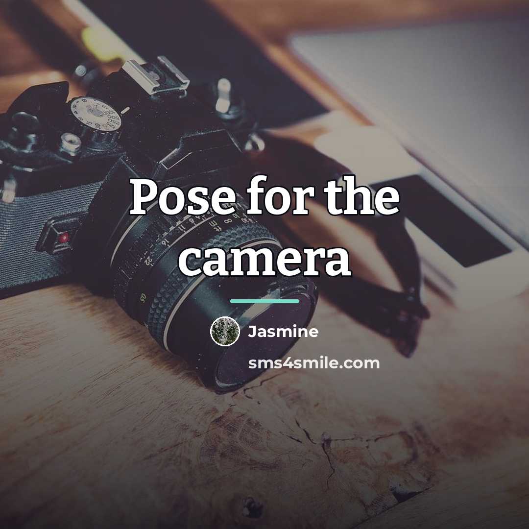 “Pose for the camera…” quote by Jasmine