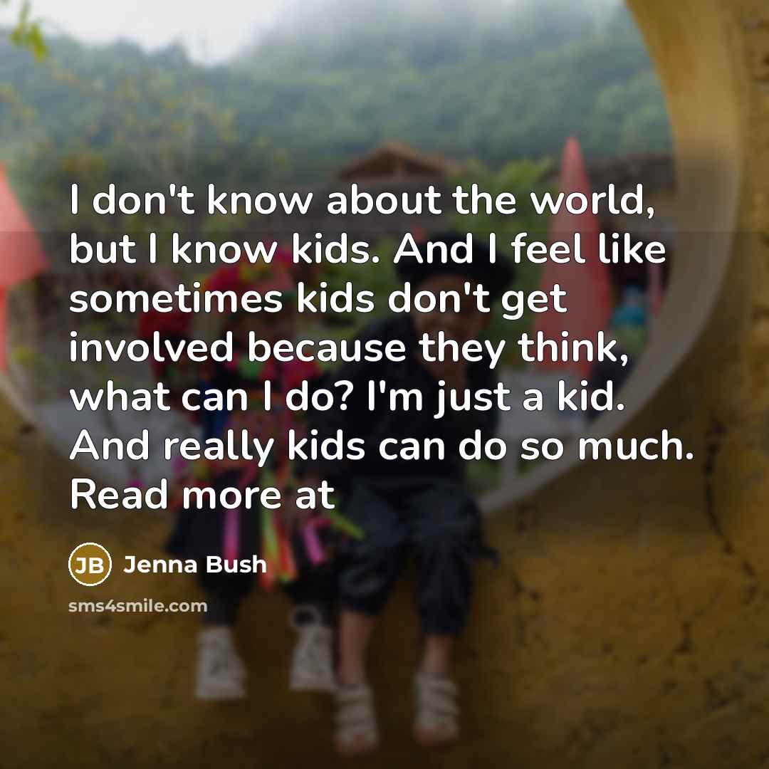 “I don't know about the world, but I know kids.…” quote by Jenna Bush