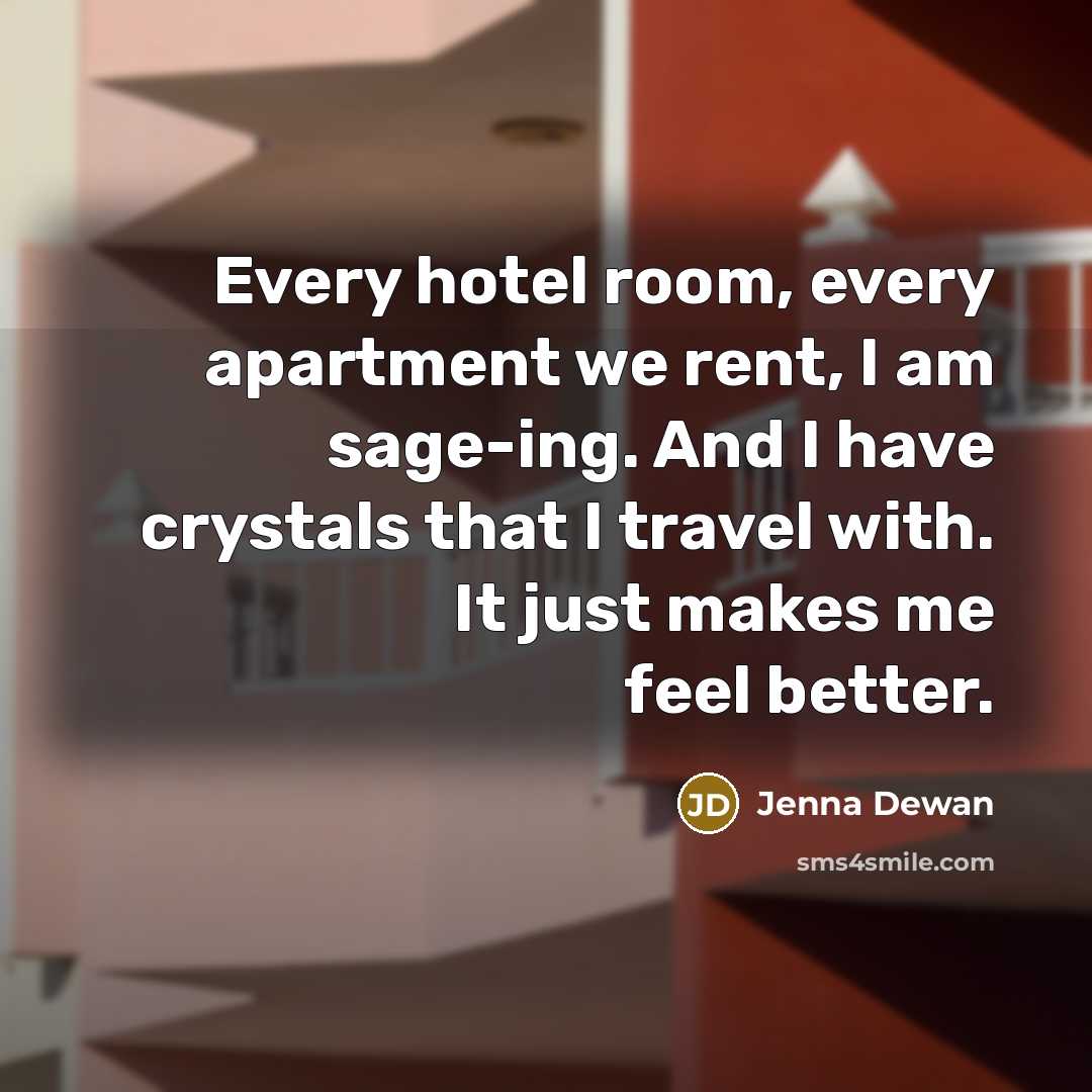 “Every hotel room, every apartment we rent, I am sage-ing.…” quote by Jenna Dewan