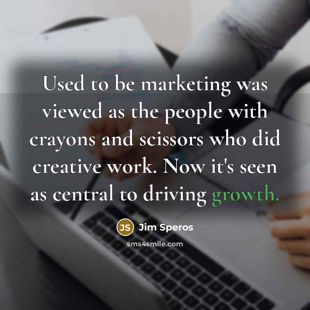 “Used to be marketing was viewed as the people with…” quote by Jim Speros