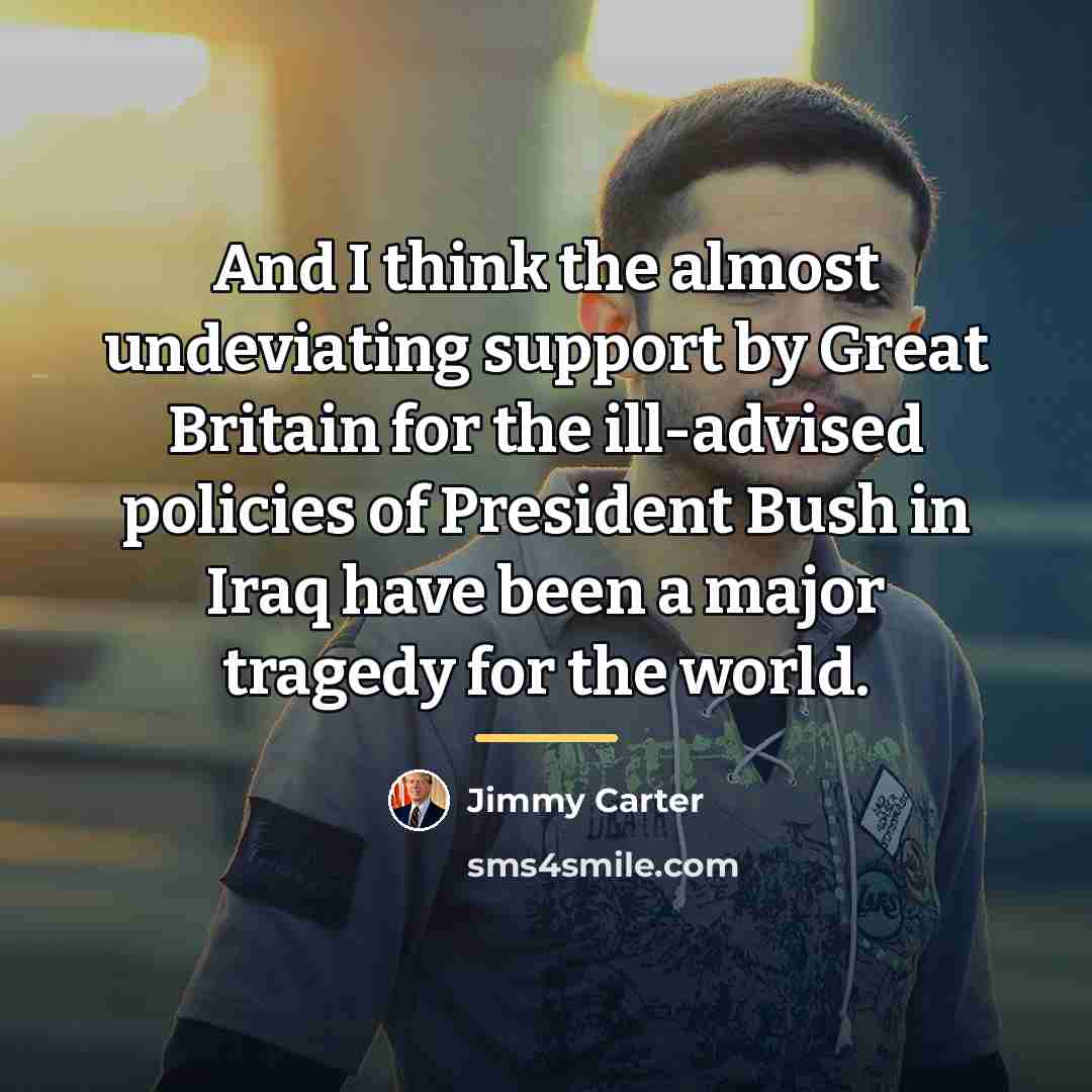 “And I think the almost undeviating support by Great Britain…” quote by Jimmy Carter