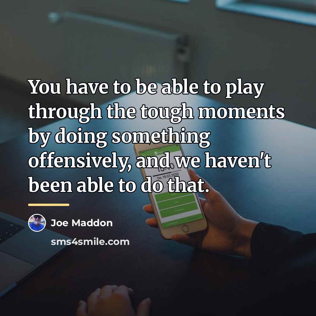 “You have to be able to play through the tough…” quote by Joe Maddon