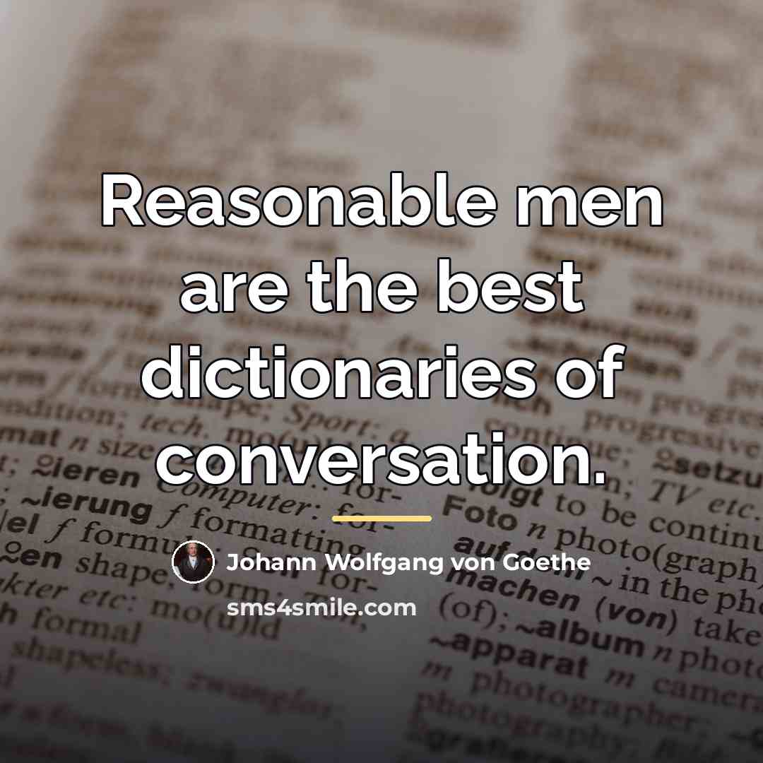 “Reasonable men are the best dictionaries of conversation.…” quote by Johann Wolfgang von Goethe