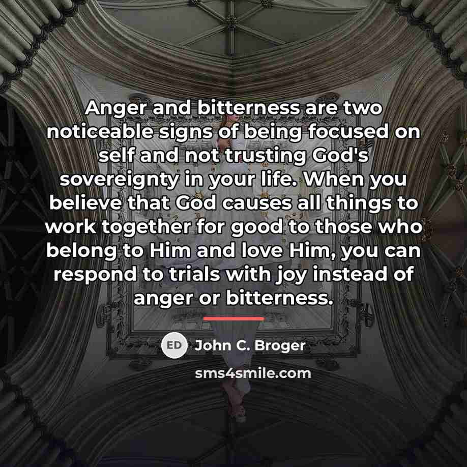 “Anger and bitterness are two noticeable signs of being focused…” quote by John C. Broger