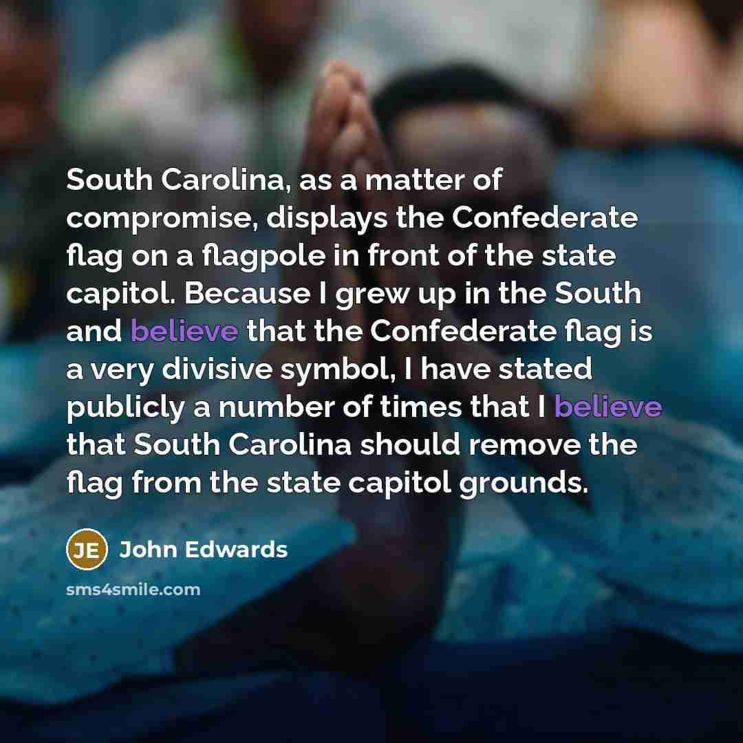 “South Carolina, as a matter of compromise, displays the Confederate…” quote by John Edwards