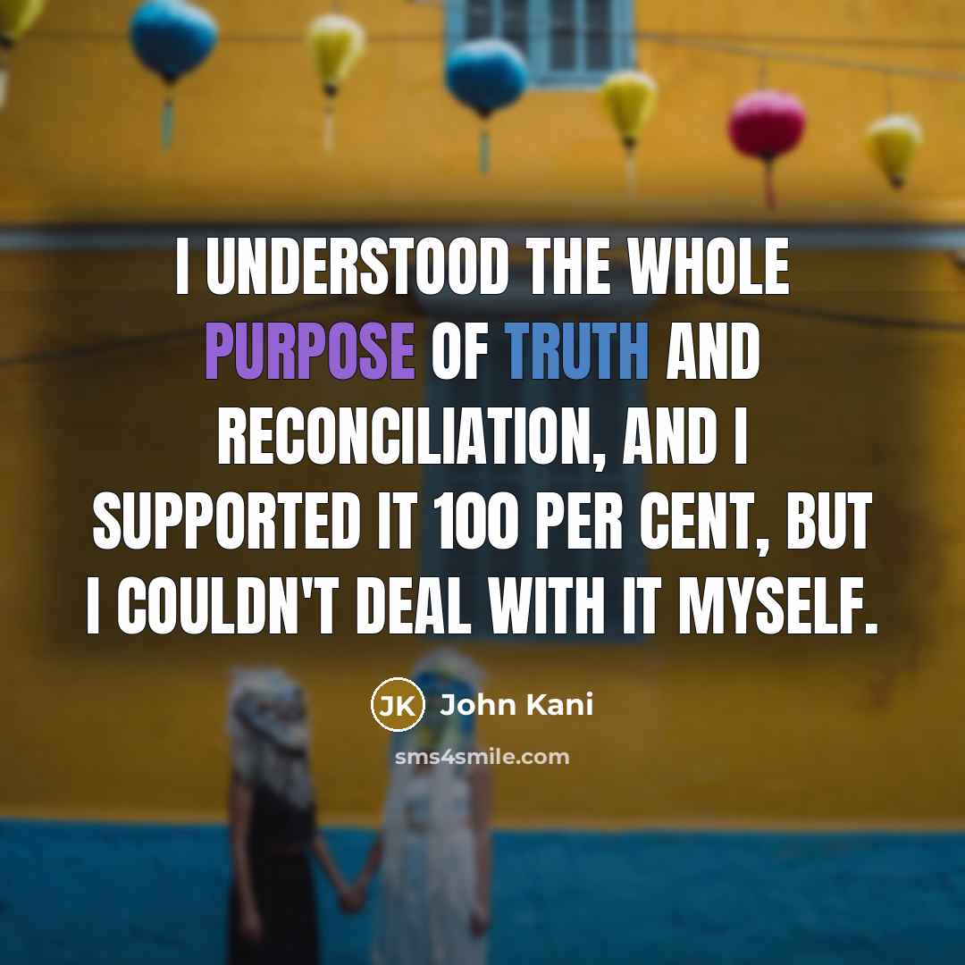 “I understood the whole purpose of Truth and Reconciliation, and…” quote by John Kani
