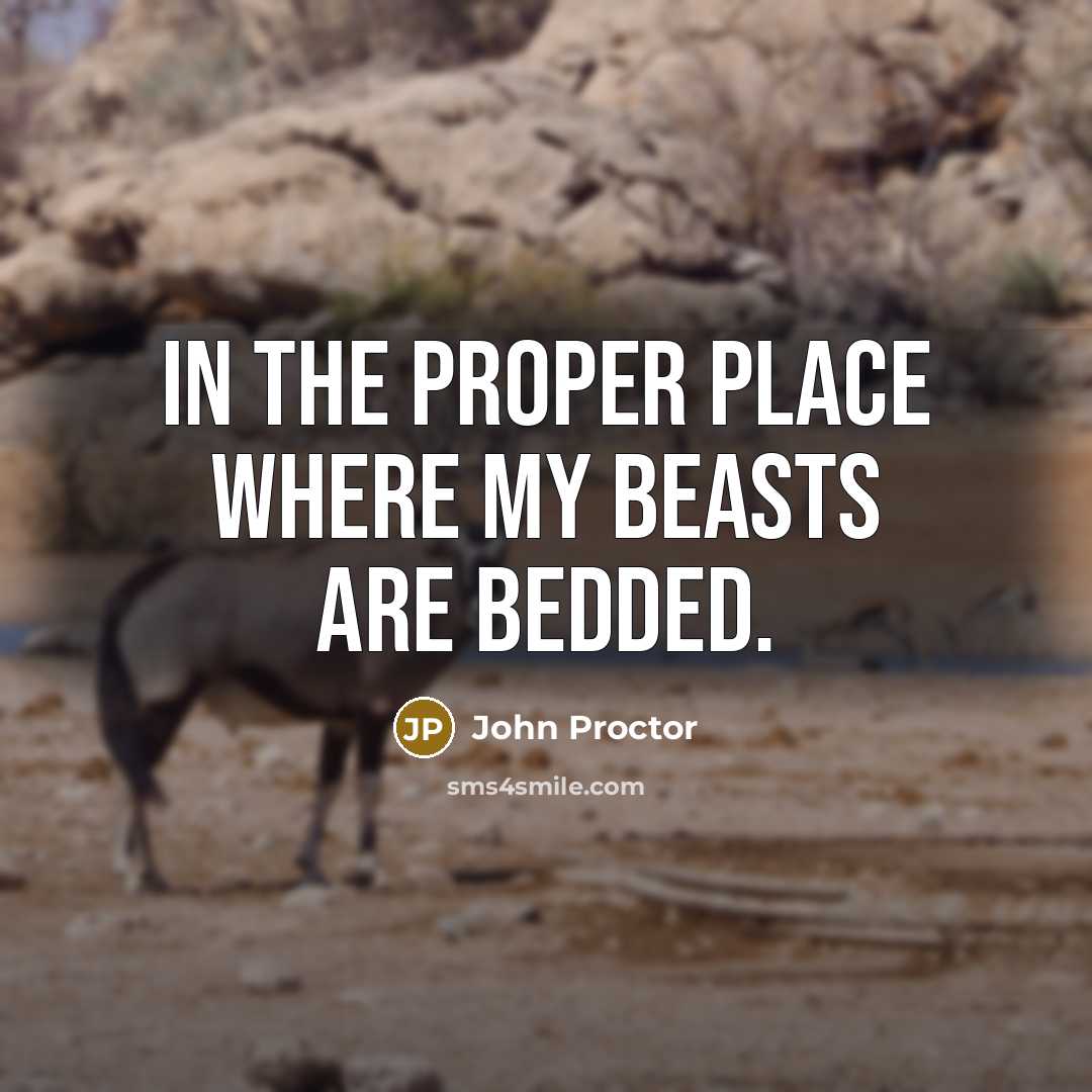 “In the proper place where my beasts are bedded.…” quote by John Proctor