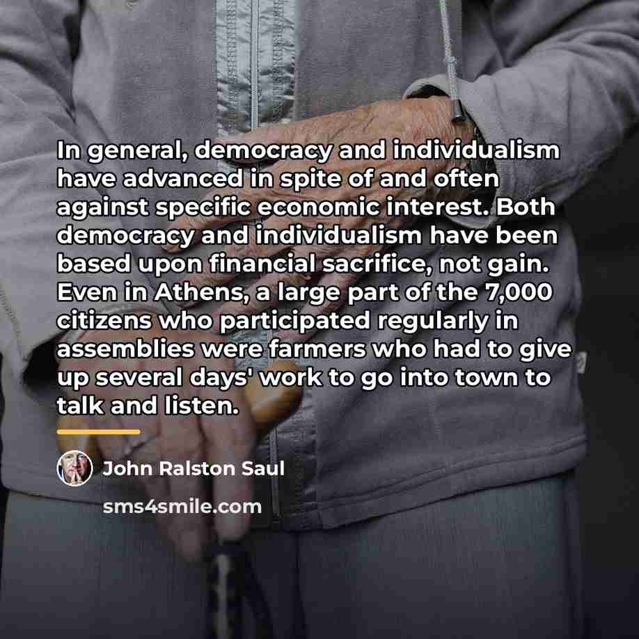 “In general, democracy and individualism have advanced in spite of…” quote by John Ralston Saul
