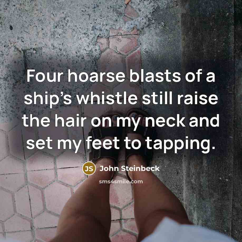 “Four hoarse blasts of a ship's whistle still raise the…” quote by John Steinbeck