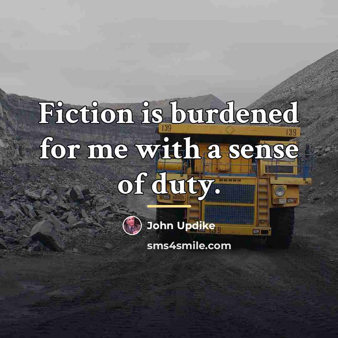 “Fiction is burdened for me with a sense of duty.…” quote by John Updike