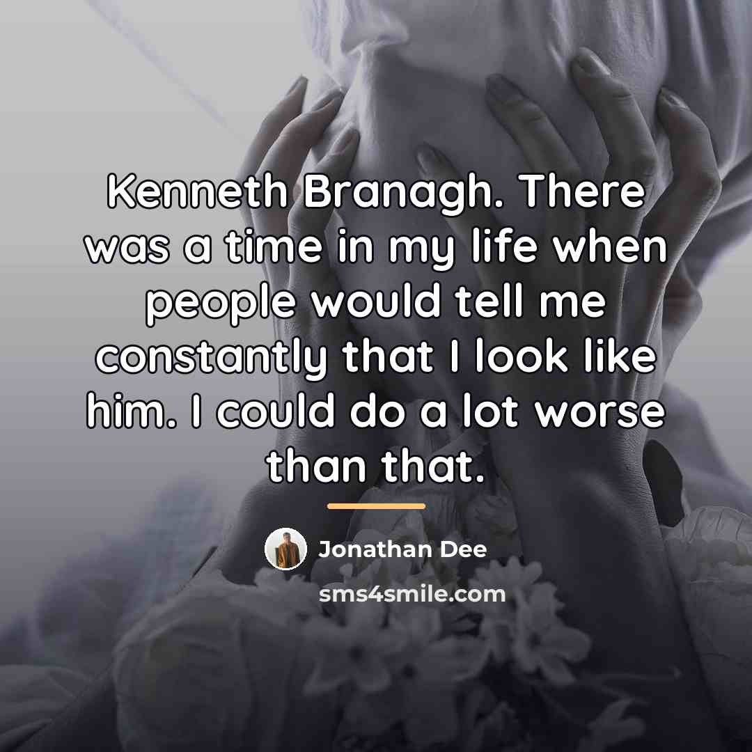 “Kenneth Branagh. There was a time in my life when…” quote by Jonathan Dee