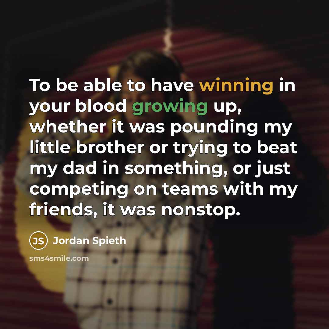 “To be able to have winning in your blood growing…” quote by Jordan Spieth