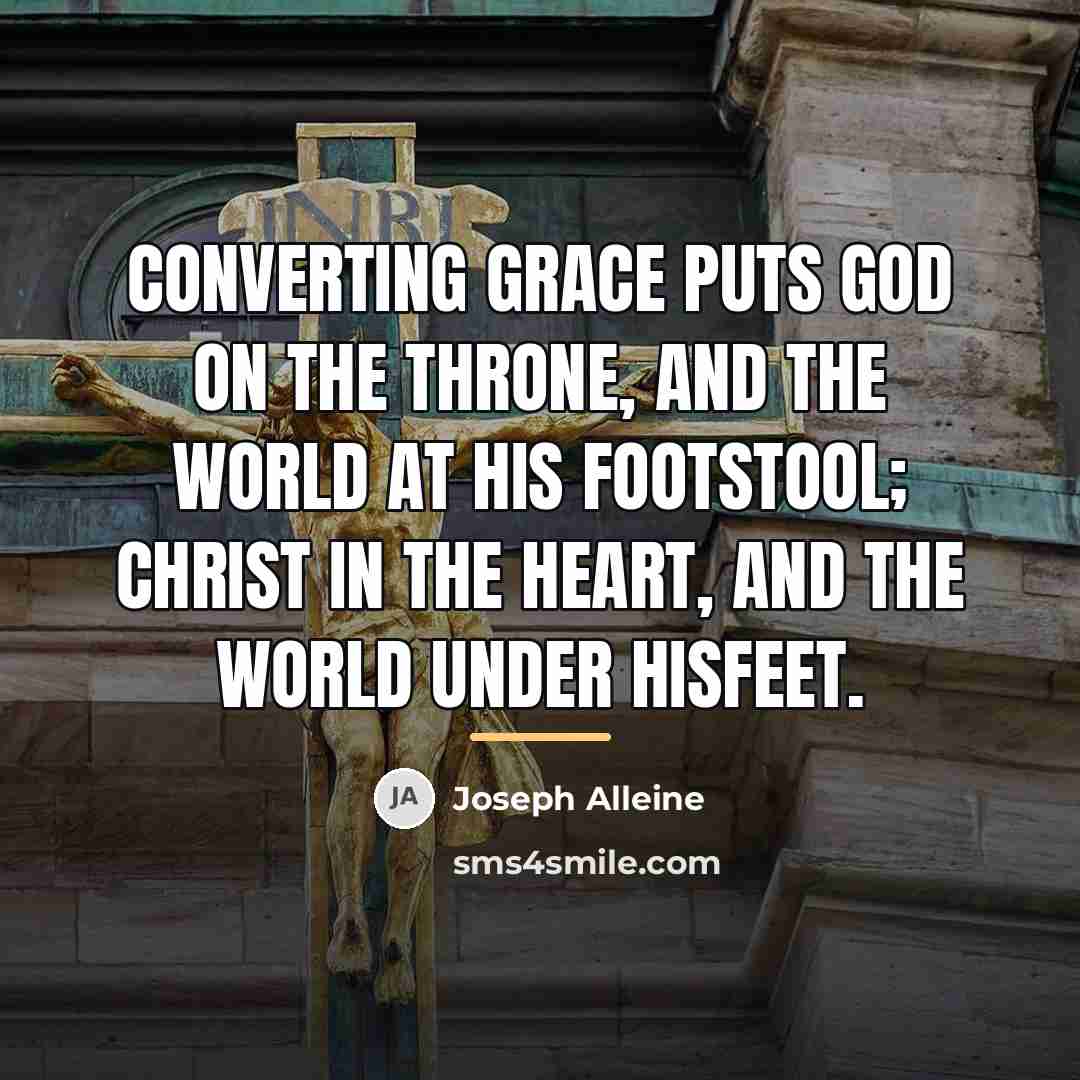 “Converting grace puts God on the throne, and the world…” quote by Joseph Alleine