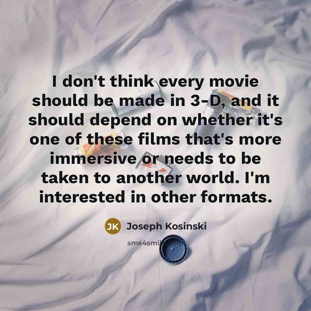 “I don't think every movie should be made in 3-D,…” quote by Joseph Kosinski