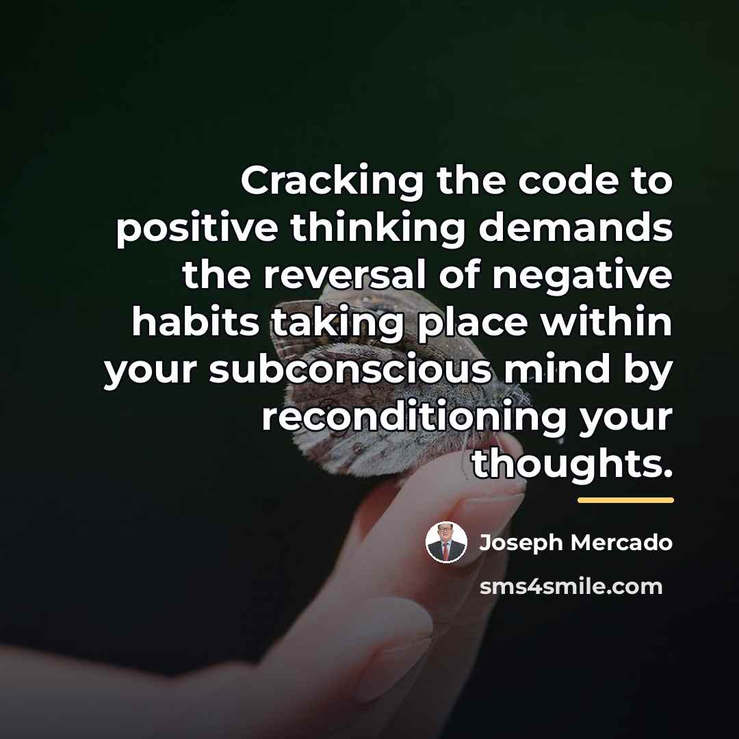 “Cracking the code to positive thinking demands the reversal of…” quote by Joseph Mercado