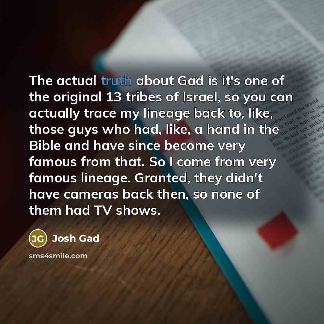 “The actual truth about Gad is it's one of the…” quote by Josh Gad