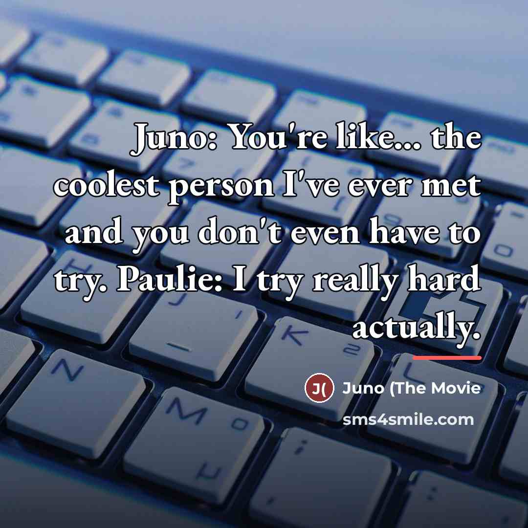 “Juno: You're like... the coolest person I've ever met and…” quote by Juno (The Movie