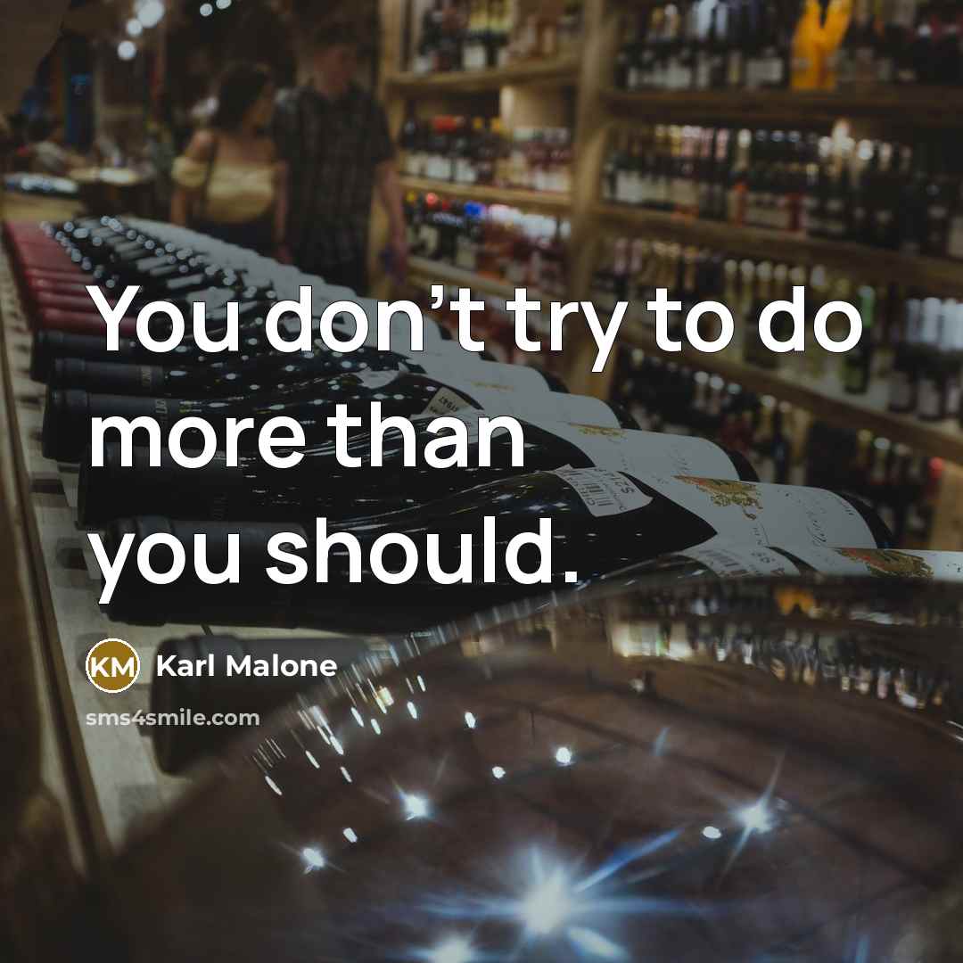 “You don't try to do more than you should.…” quote by Karl Malone