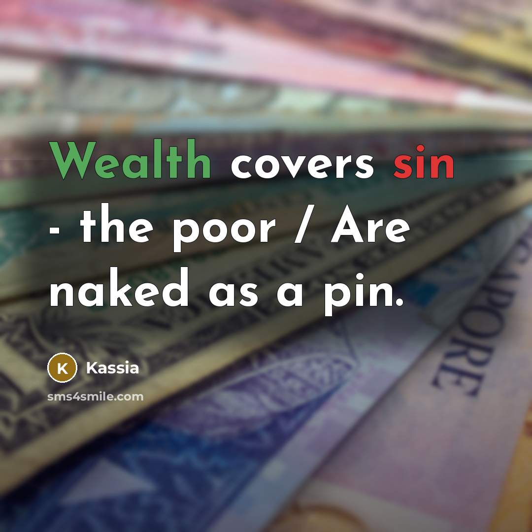 “Wealth covers sin - the poor / Are naked as…” quote by Kassia