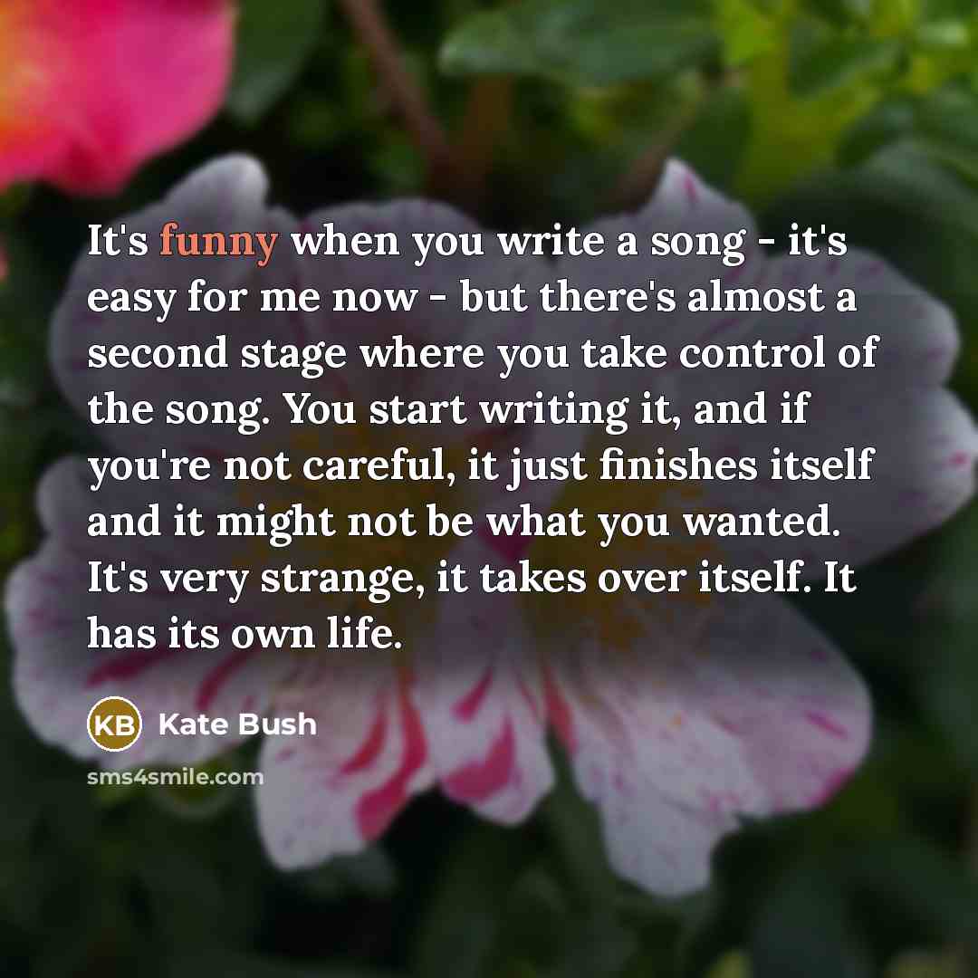 “It's funny when you write a song - it's easy…” quote by Kate Bush
