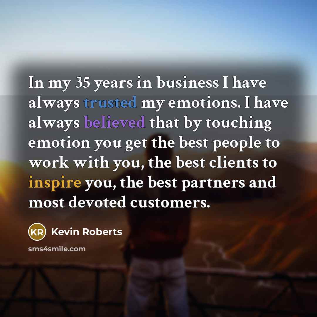 “In my 35 years in business I have always trusted…” quote by Kevin Roberts