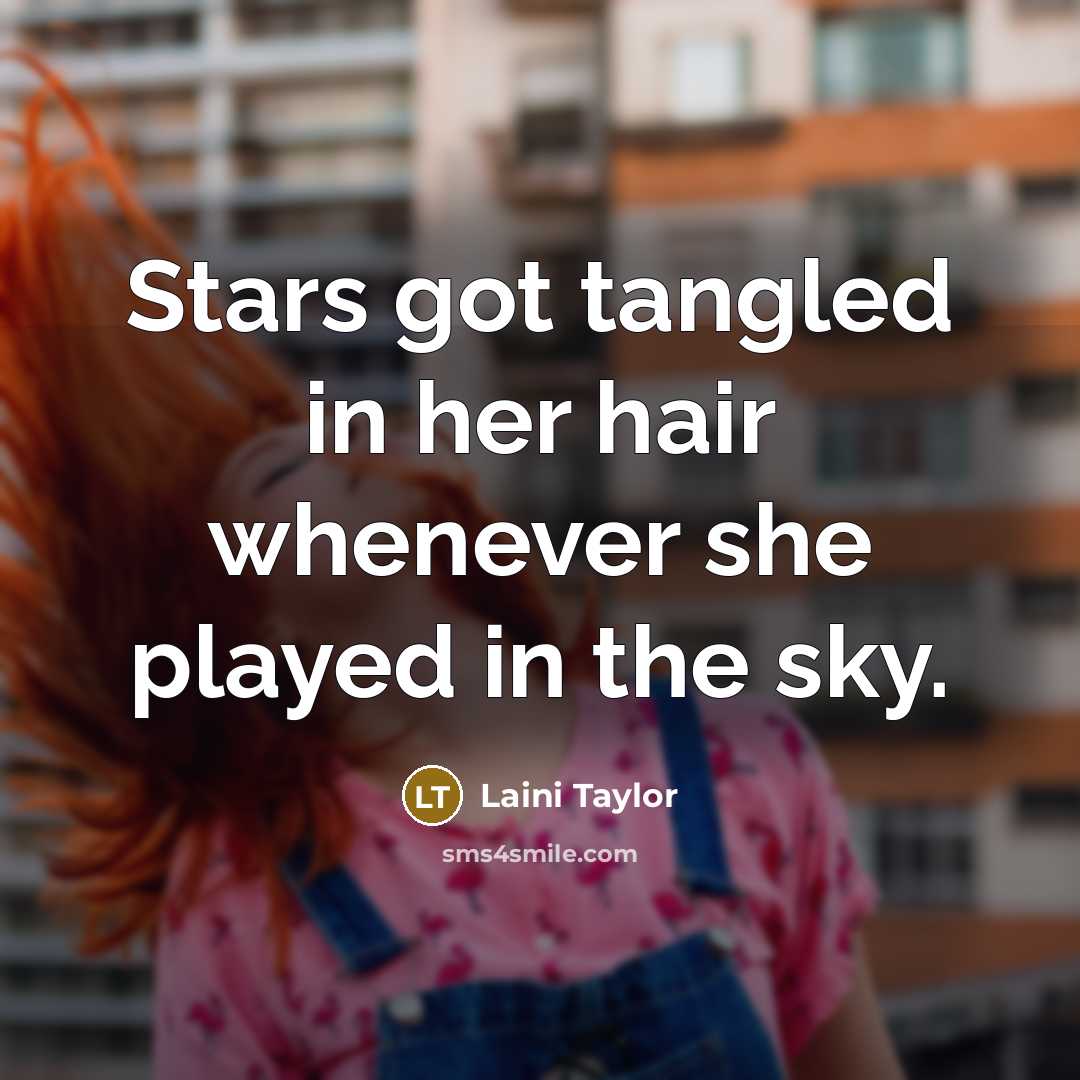 “Stars got tangled in her hair whenever she played in…” quote by Laini Taylor