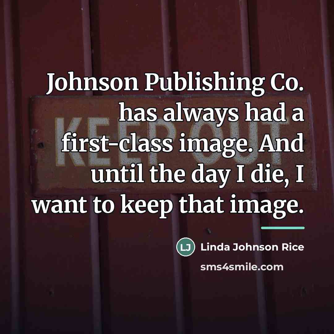 “Johnson Publishing Co. has always had a first-class image. And…” quote by Linda Johnson Rice