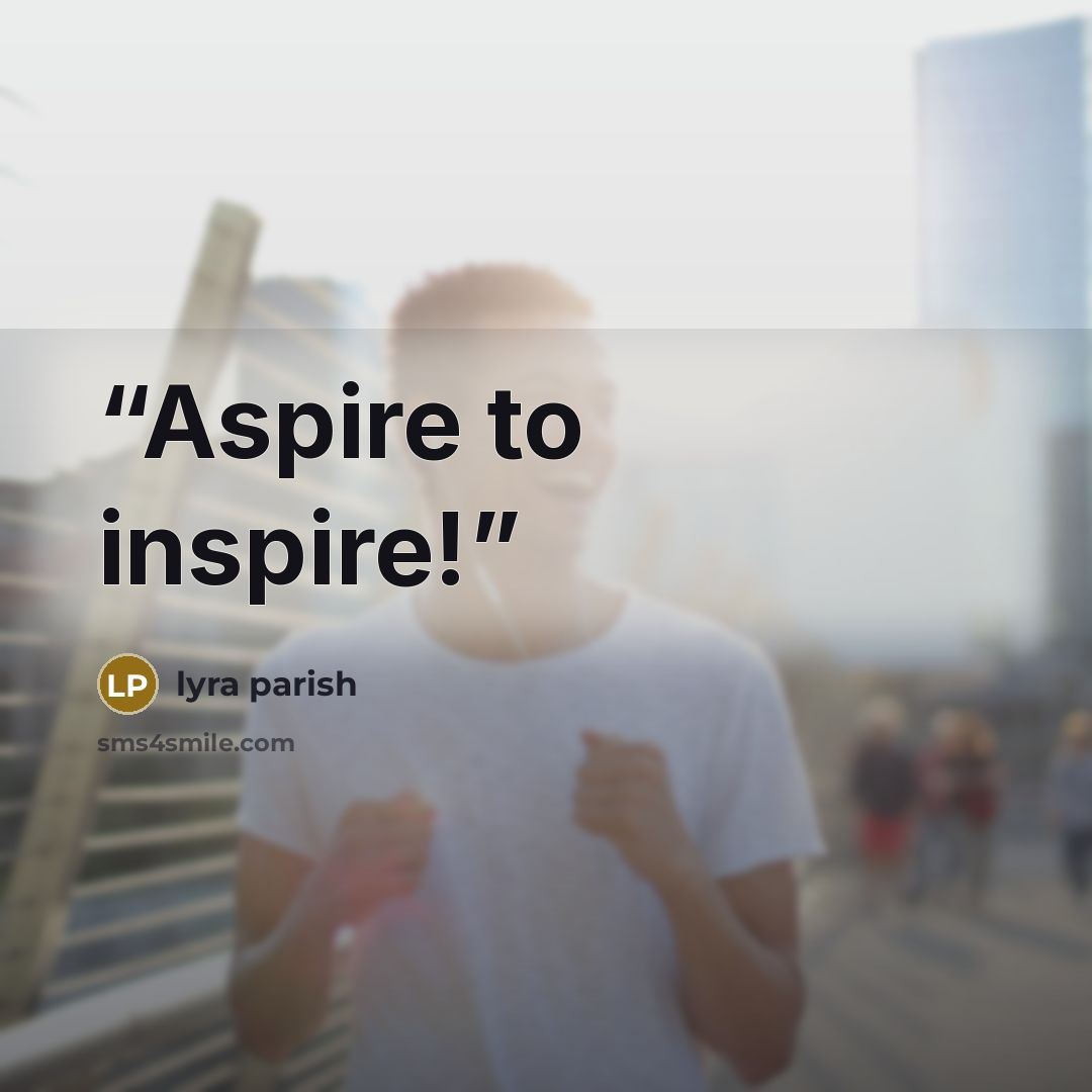 “Aspire to inspire!” quote by Lyra Parish