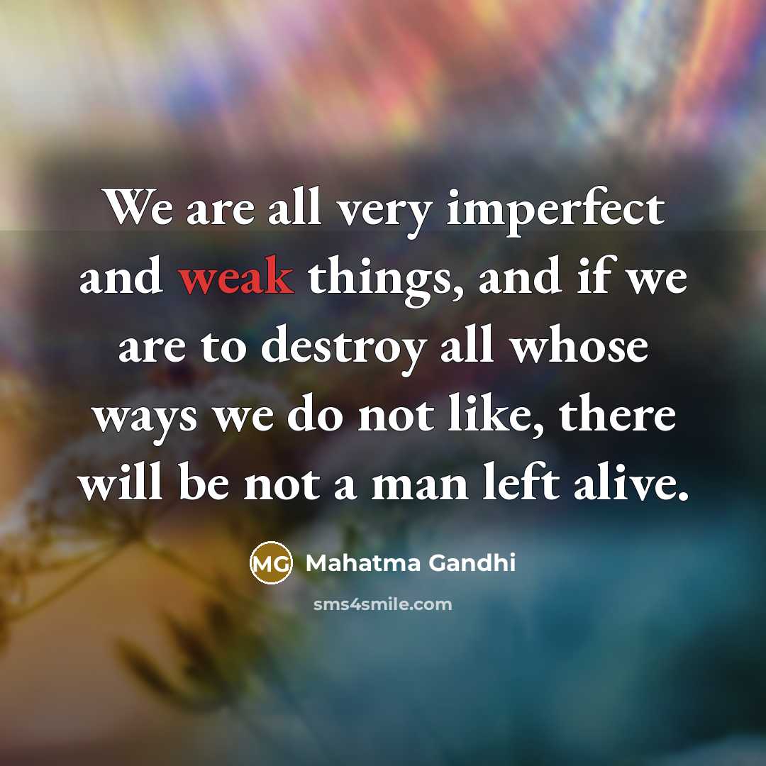 “We are all very imperfect and weak things, and if…” quote by Mahatma Gandhi