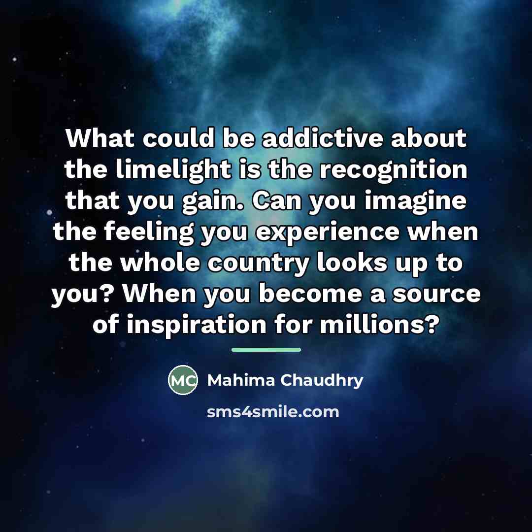 “What could be addictive about the limelight is the recognition…” quote by Mahima Chaudhry