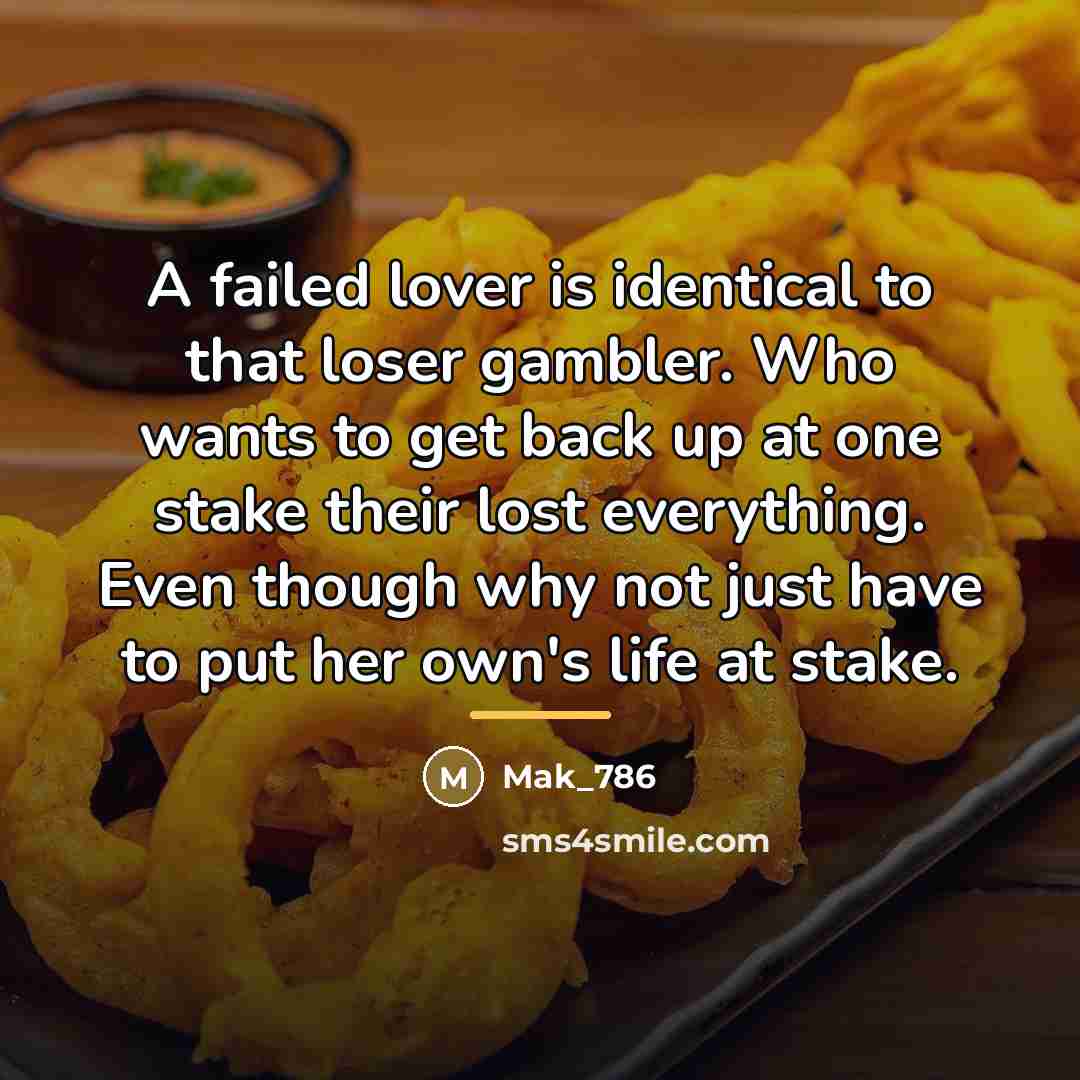 “A failed lover is identical to that loser gambler. Who…” quote by Mak_786