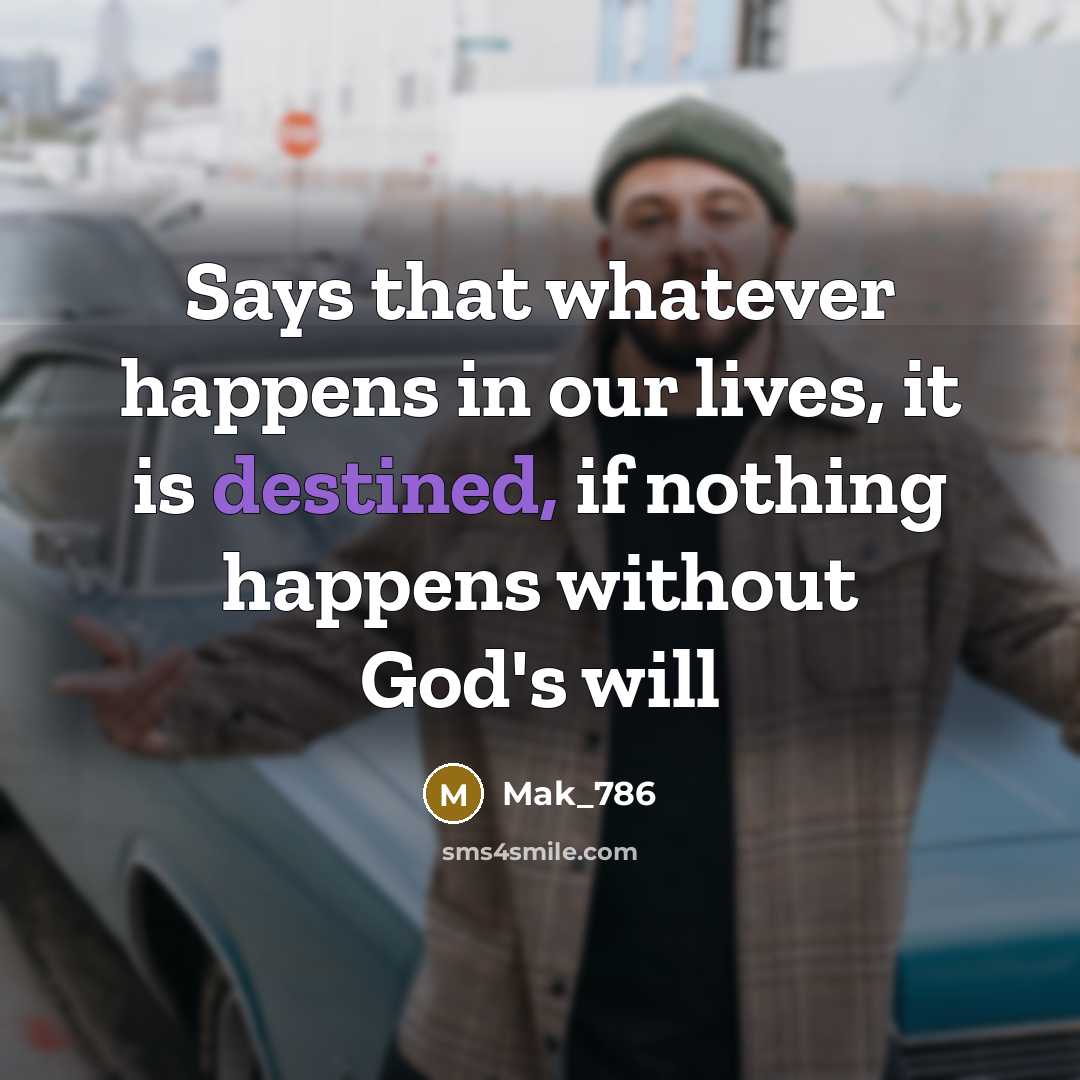 “Says that whatever happens in our lives, it is destined,…” quote by Mak_786