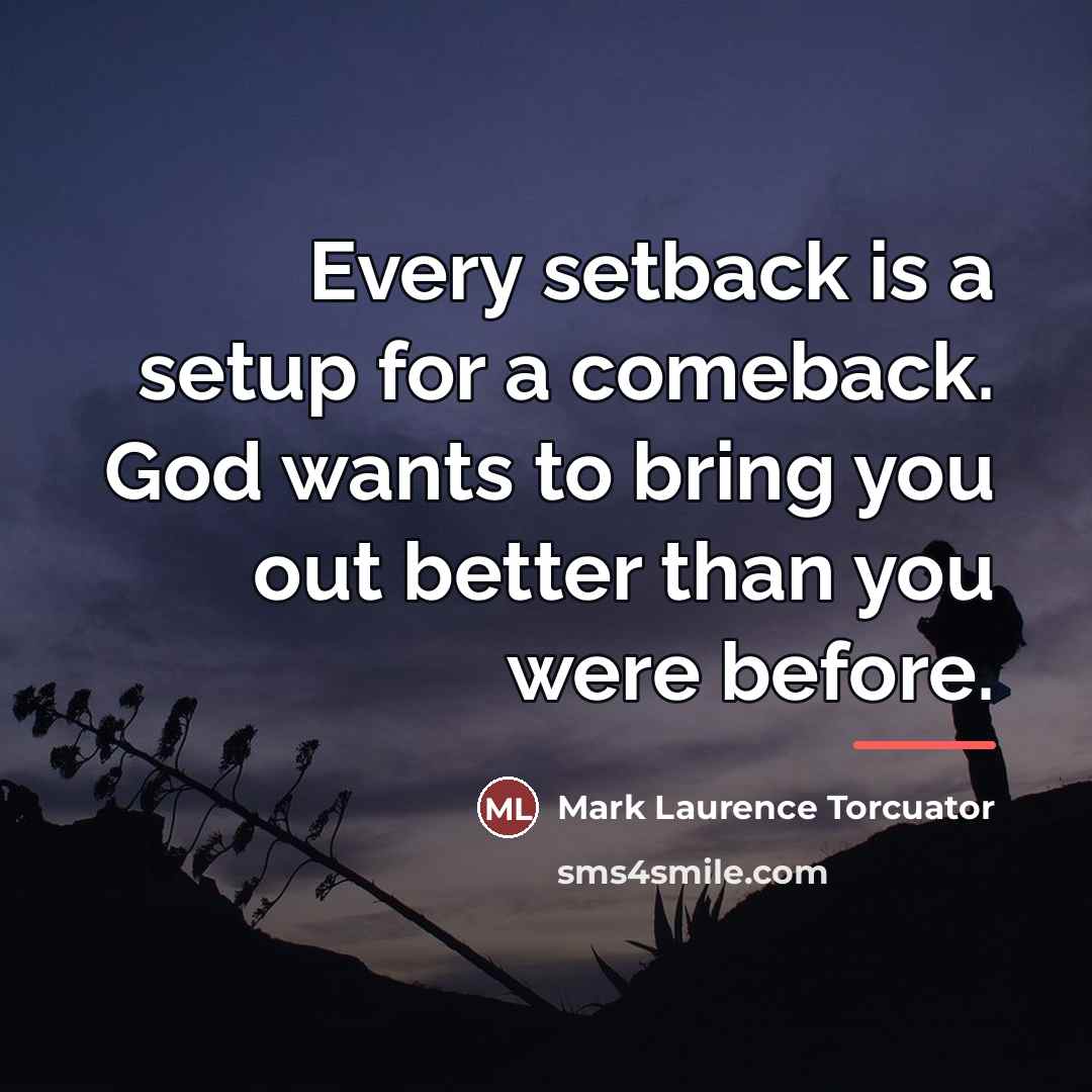 “Every setback is a setup for a comeback. God wants…” quote by Mark Laurence Torcuator