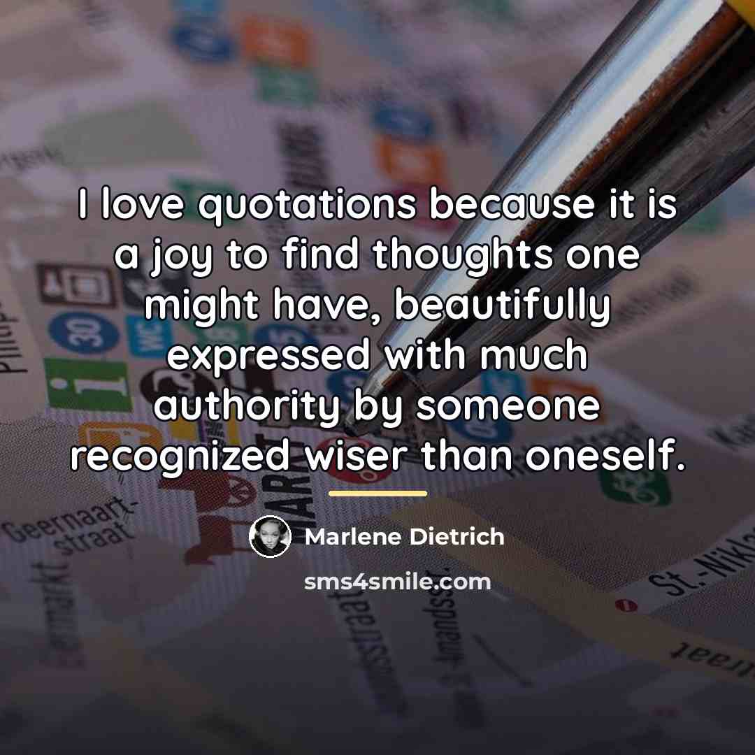 “I love quotations because it is a joy to find…” quote by Marlene Dietrich