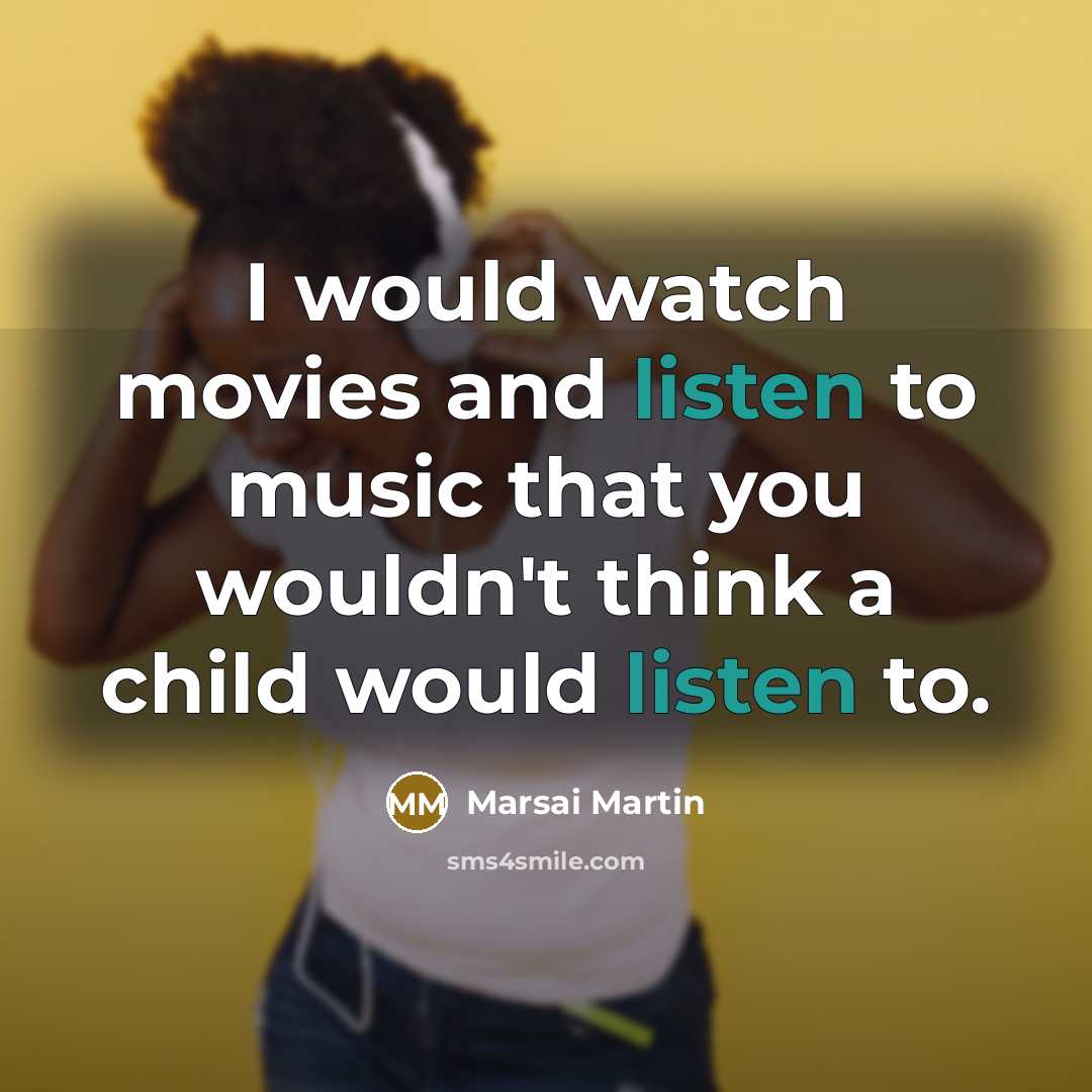 “I would watch movies and listen to music that you…” quote by Marsai Martin