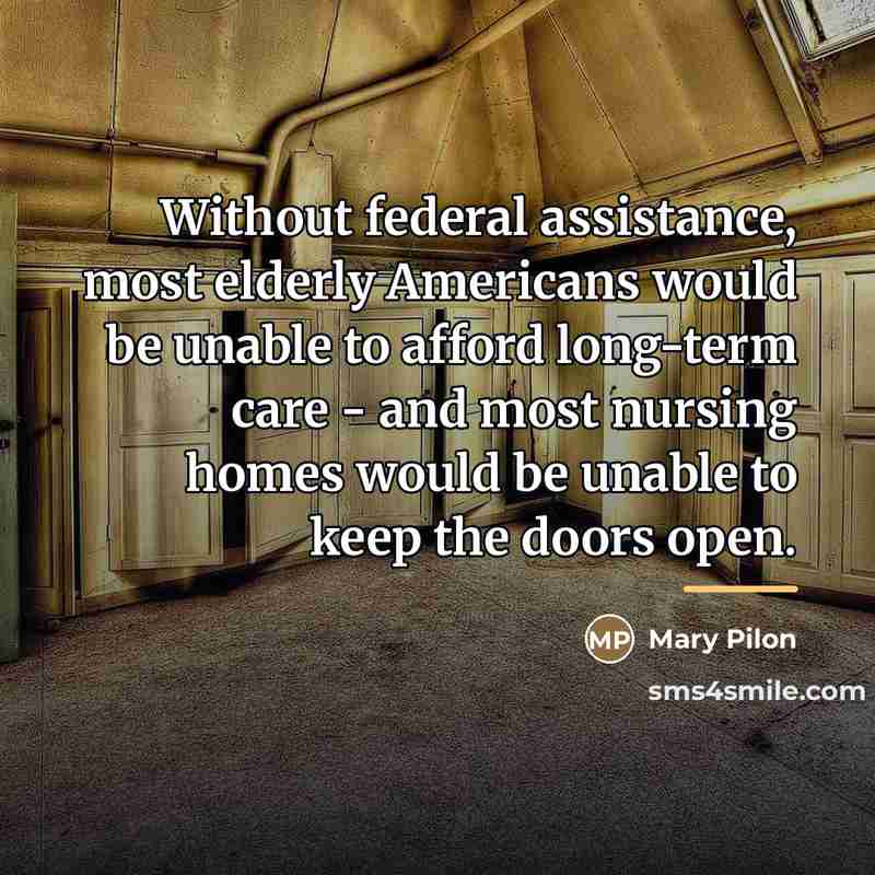“Without federal assistance, most elderly Americans would be unable to…” quote by Mary Pilon