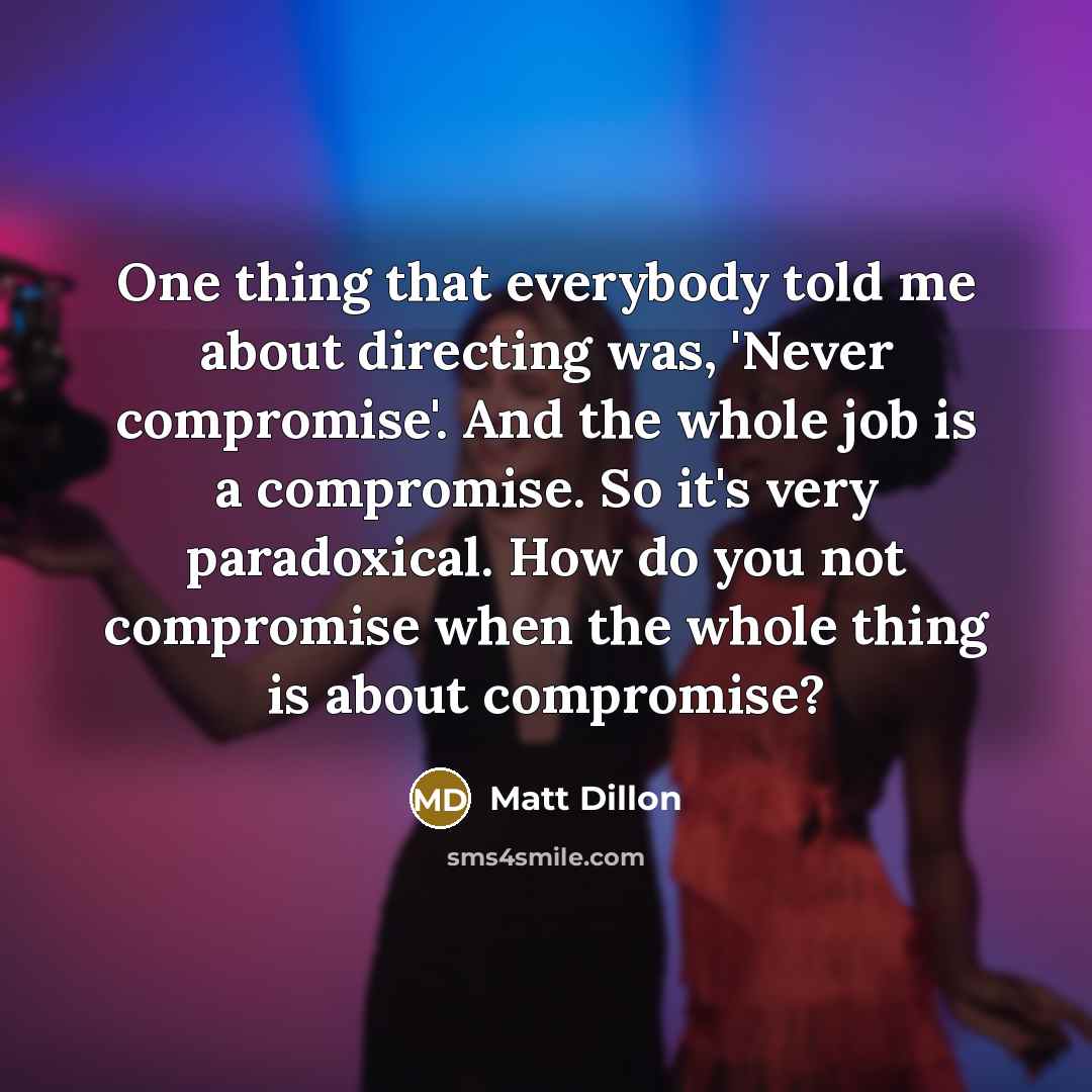 “One thing that everybody told me about directing was, 'Never…” quote by Matt Dillon