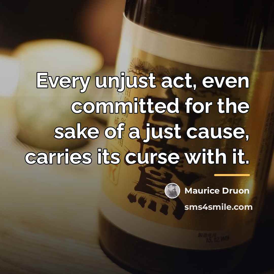 “Every unjust act, even committed for the sake of a…” quote by Maurice Druon