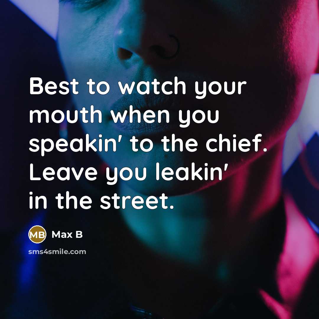 “Best to watch your mouth when you speakin' to the…” quote by Max B