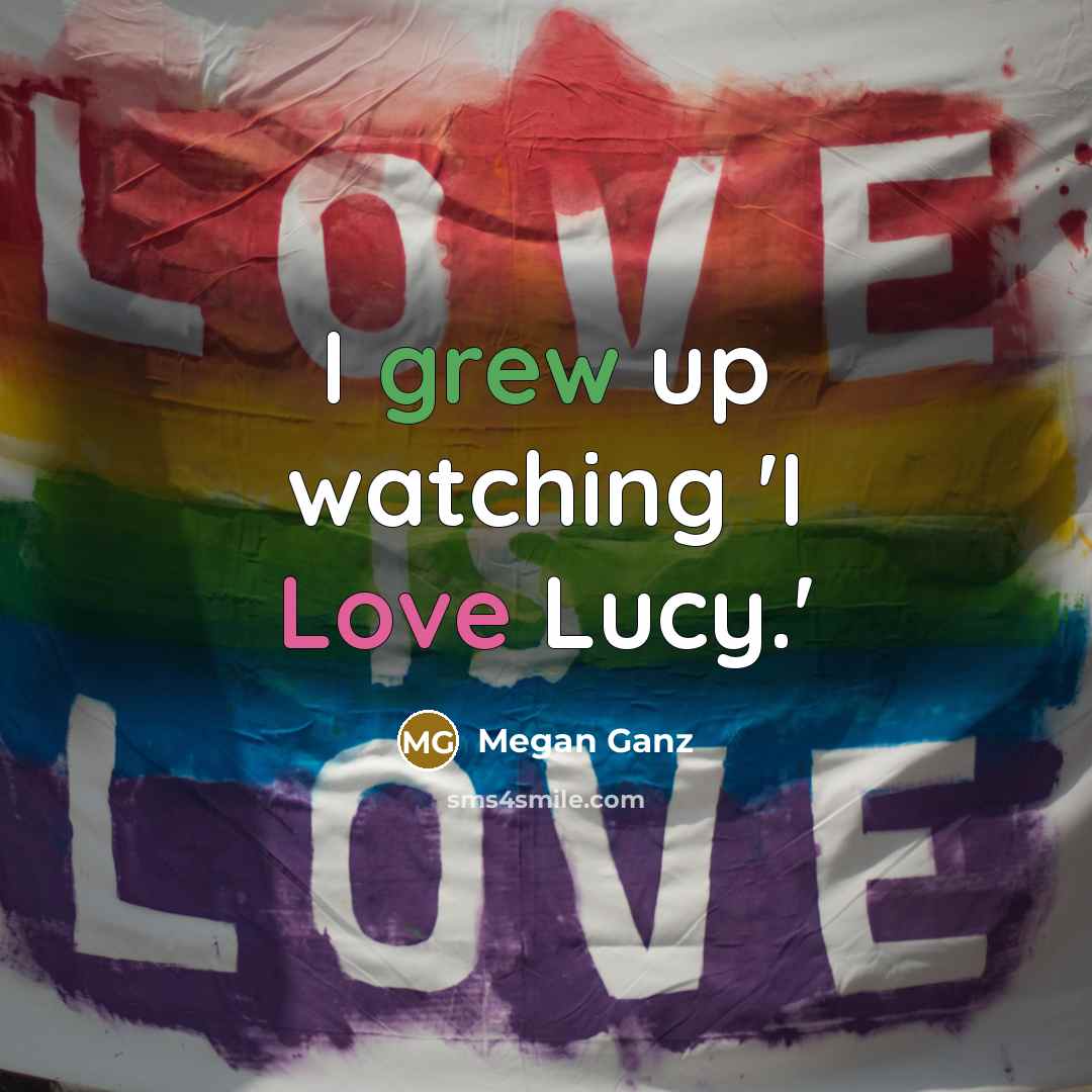 “I grew up watching 'I Love Lucy.'” quote by Megan Ganz