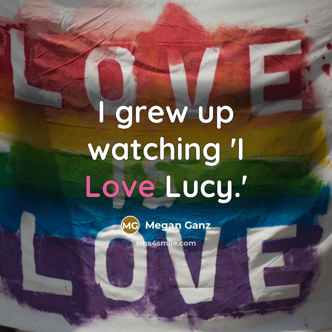 “I grew up watching 'I Love Lucy.'…” quote by Megan Ganz