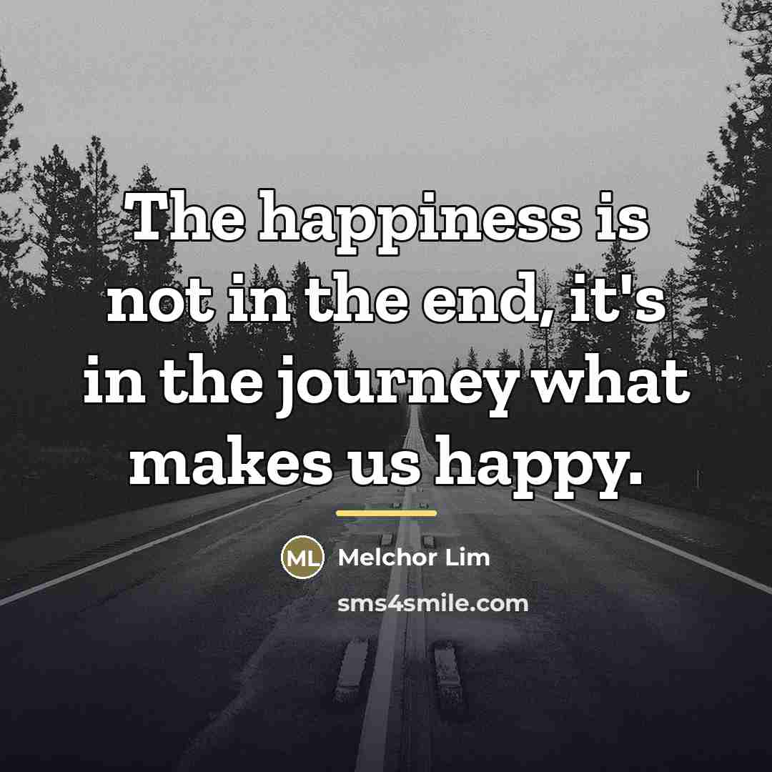 “The happiness is not in the end, it's in the…” quote by Melchor Lim