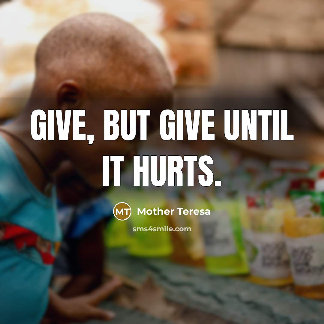 “Give, but give until it hurts.…” quote by Mother Teresa