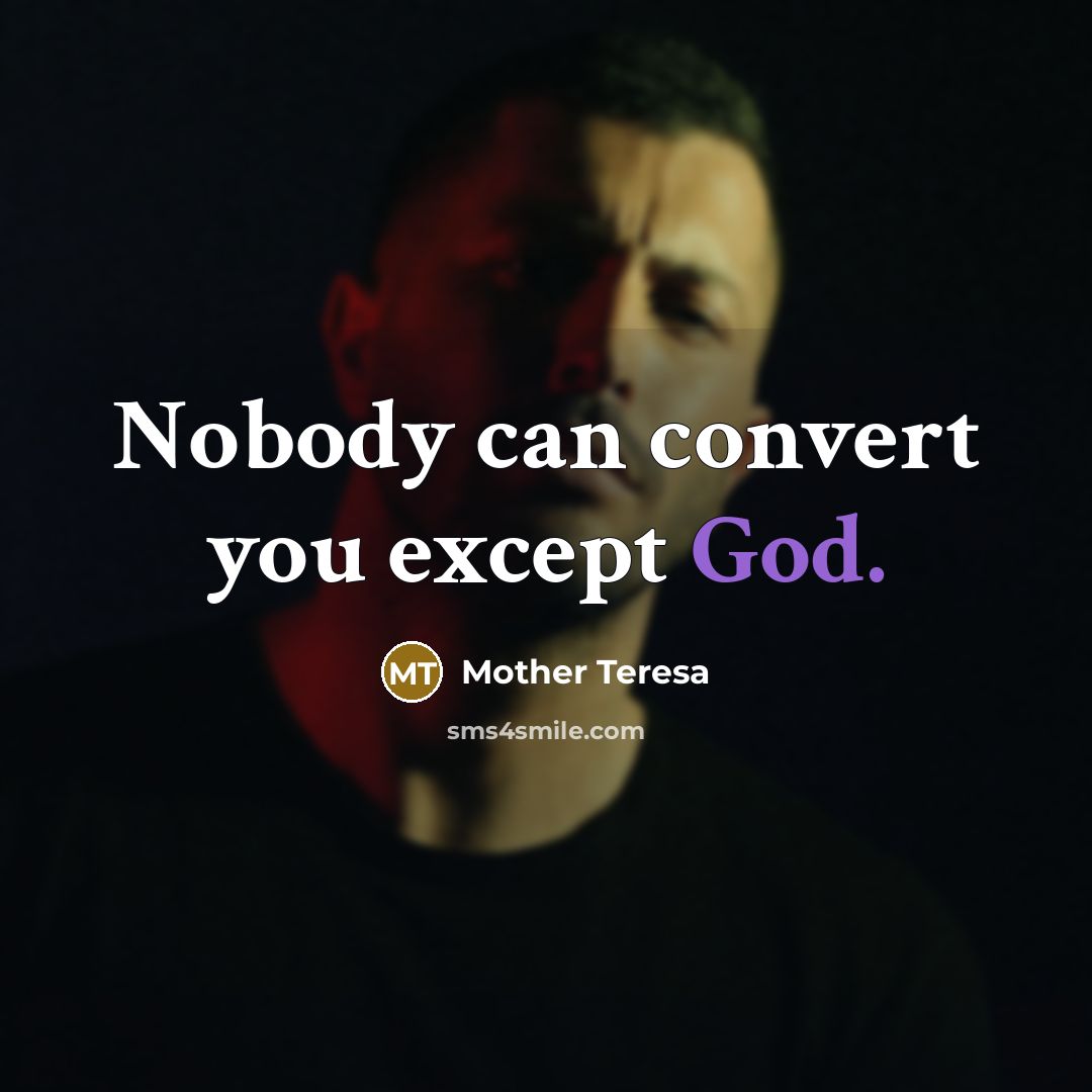 “Nobody can convert you except God.…” quote by Mother Teresa