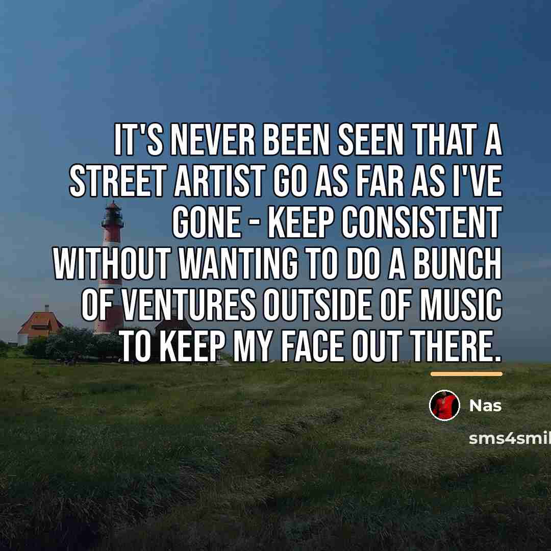 “It's never been seen that a street artist go as…” quote by Nas
