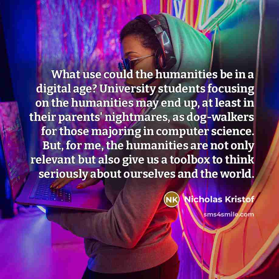 “What use could the humanities be in a digital age?…” quote by Nicholas Kristof